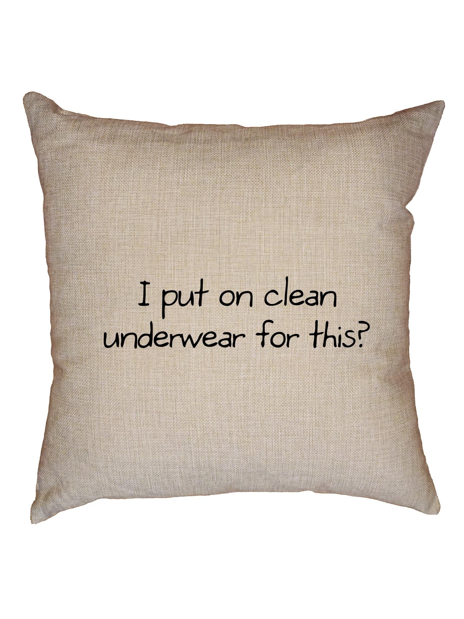 I Put On Clean Underwear for This? Decorative Linen Throw Cushion