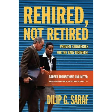 Rehired, Not Retired : Proven Strategies for the Baby (Best Jobs For Baby Boomers)