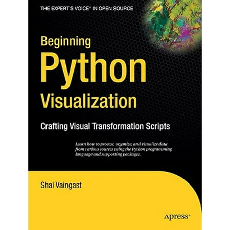 Beginning Python Visualization: Crafting Visual Transformation Scripts [Paperback - Used]
