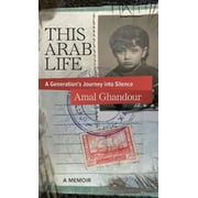 This Arab Life : A Generation's Journey into Silence (Hardcover)