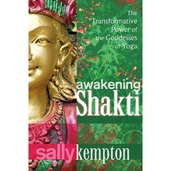 Awakening Shakti: The Transformative Power of the Goddesses of Yoga, (Paperback)
