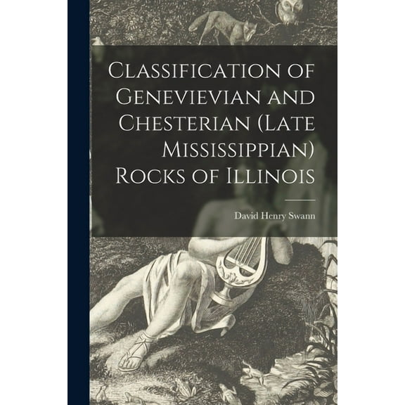 Classification of Genevievian and Chesterian (late Mississippian) Rocks of Illinois, (Paperback)