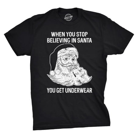 Mens When You Stop Beliving In Santa You Get Underwear Tshirt Funny Christmas Tee For