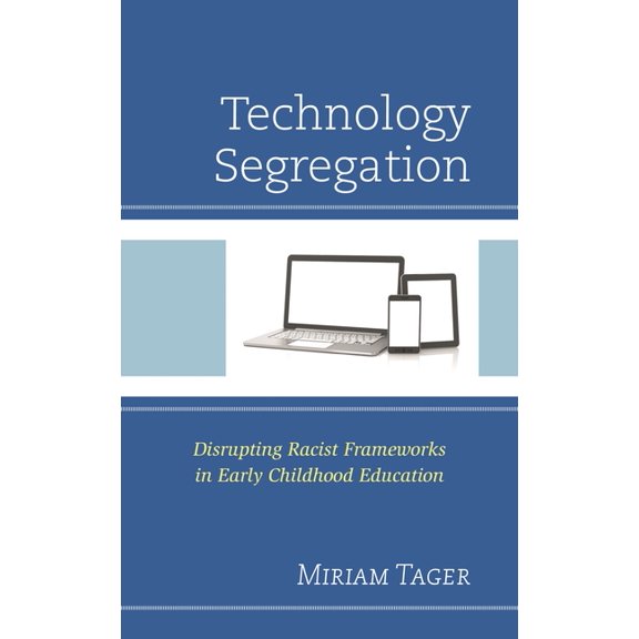 Race and Education in the Twenty-First C Technology Segregation: Disrupting Racist Frameworks in Early Childhood Education, (Paperback)