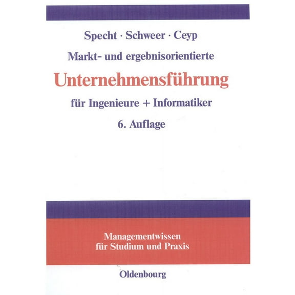 Managementwissen FÃ¼r Studium Und Praxis Markt- Und Ergebnisorientierte UnternehmensfÃ¼hrung FÃ¼r Ingenieure   Informatiker, (Hardcover)