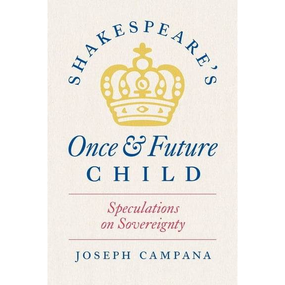 Shakespeare's Once and Future Child: Speculations on Sovereignty, (Paperback)