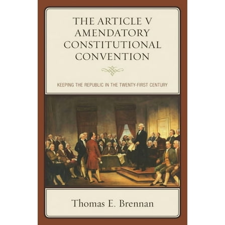 The Article V Amendatory Constitutional Convention: Keeping the Republic in the Twenty-First Century, (Paperback)
