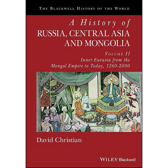 Blackwell History of the World A History of Russia, Central Asia and Mongolia, Volume II: Inner Eurasia from the Mongol Empire to Today, 1260 - 2000, (Paperback)