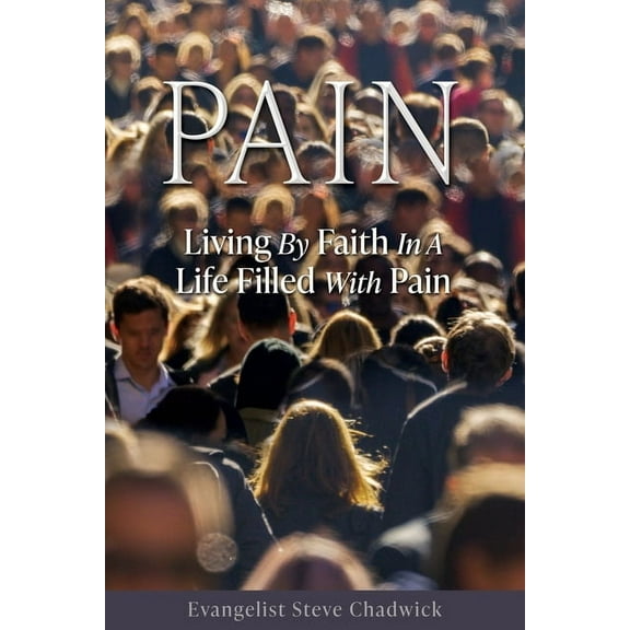 Pain: Living By Faith In A Life Filled With Pain, (Paperback)