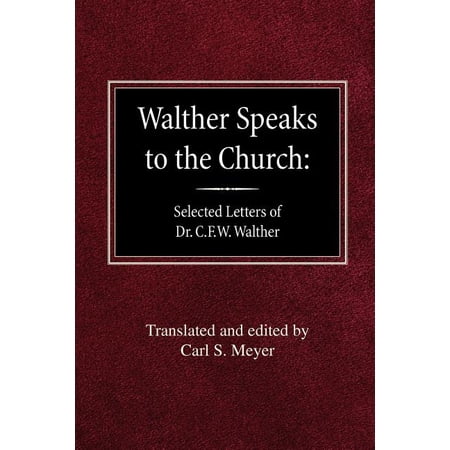 Walther Speaks to the Church : Selected Letters of Dr. C.F.W. Walther (Paperback)