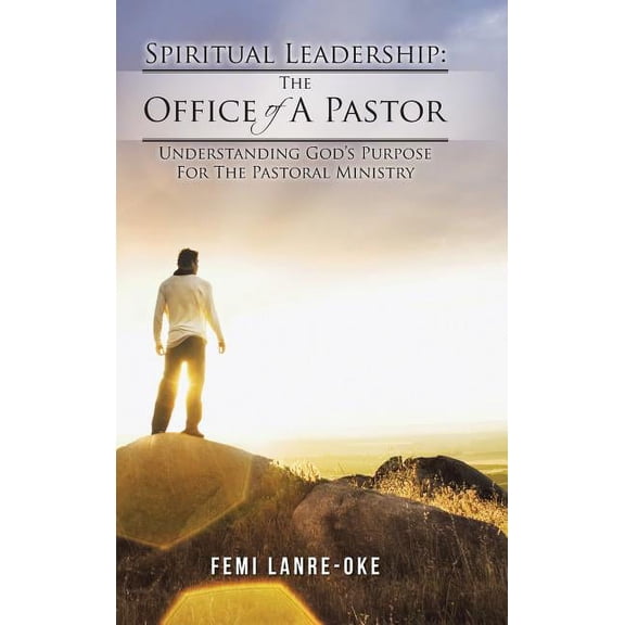 Spiritual Leadership: The Office of a Pastor: Understanding God's Purpose for the Pastoral Ministry, (Hardcover)