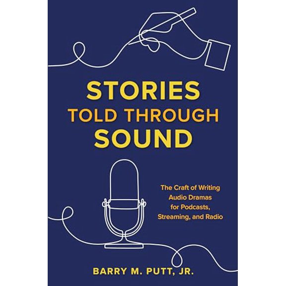 Pre-Owned Stories Told Through Sound: The Craft of Writing Audio Dramas for Podcasts, Streaming, and Radio (Paperback) by Barry M Putt Jr