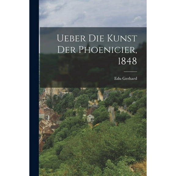 Ueber Die Kunst Der Phoenicier, 1848 (Paperback)