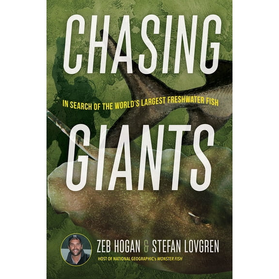 Chasing Giants: In Search of the World's Largest Freshwater Fish, (Hardcover)