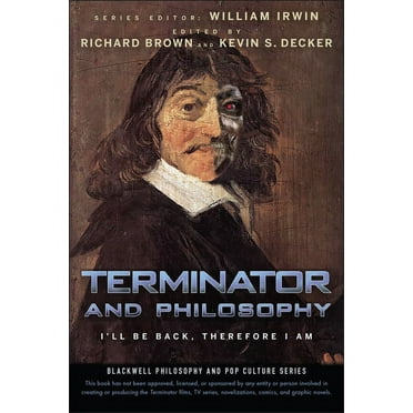 Blackwell Philosophy and Pop Culture Terminator and Philosophy: I'll Be Back, Therefore I Am, Book 13, (Paperback)