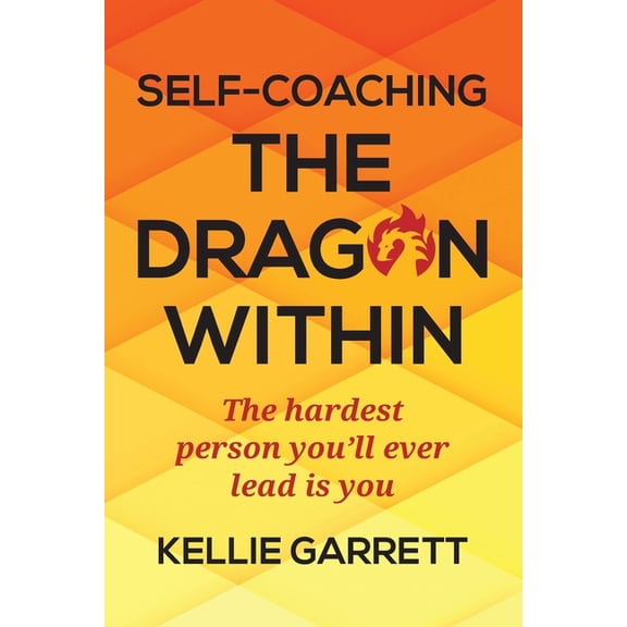 Self-Coaching The Dragon Within: The hardest person you'll ever lead is you, (Paperback)
