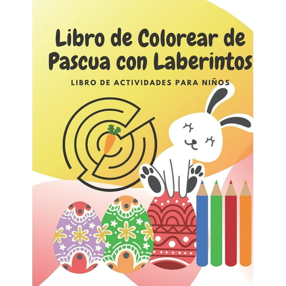 Libro de Colorear de Pascua con Laberintos: Libro de actividades para niÃ±os, (Paperback)