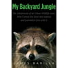 My Backyard Jungle : The Adventures of an Urban Wildlife Lover Who Turned His Yard into Habitat and Learned to Live with It