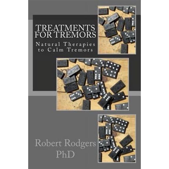 Treatments for Tremors: Natural Therapies to Calm Tremors (Paperback)