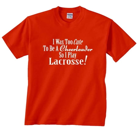 Too Cute To Be A Cheerleader So I Play Lacrosse T-Shirt