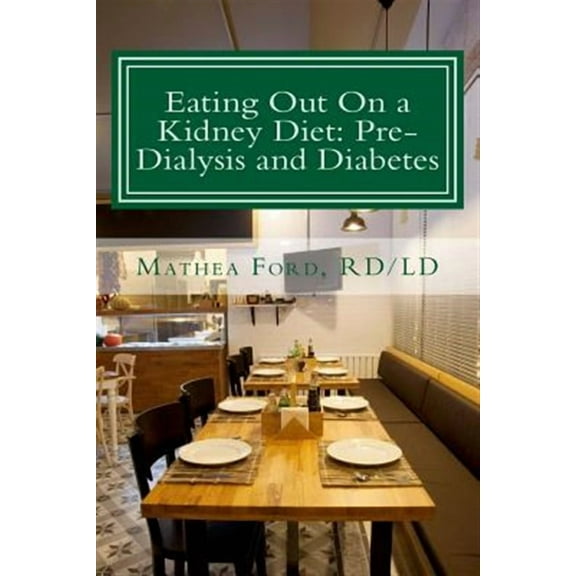 Renal Diet HQ IQ Pre Dialysis Living: Eating Out On a Kidney Diet: Pre-dialysis and Diabetes: Ways To Enjoy Your Favorite Foods (Paperback)