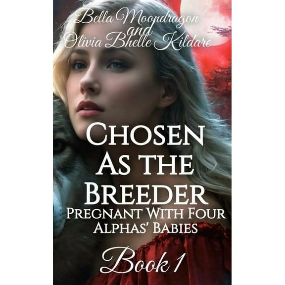 Chosen as the Breeder: Pregnant With Four Alphas' Babies Book 1, (Hardcover)