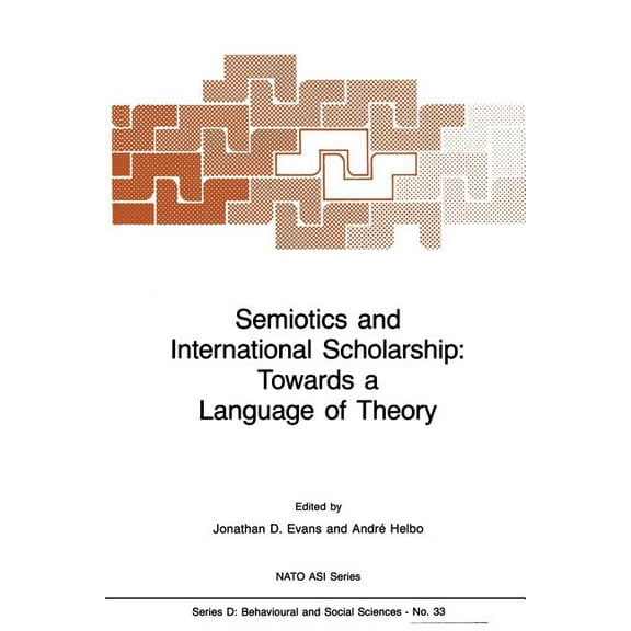 NATO Science Series D: Semiotics and International Scholarship: Towards a Language of Theory, Book 33, (Paperback)