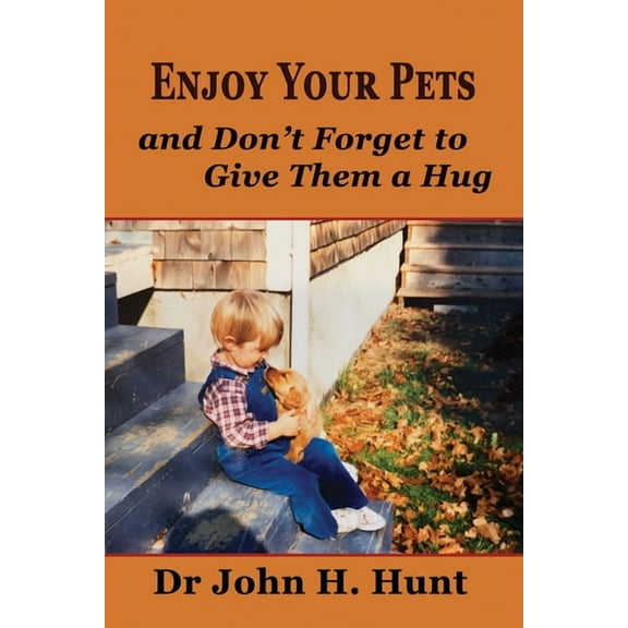 Enjoy Your Pets and Don't Forget to Give Them a Hug, (Paperback)