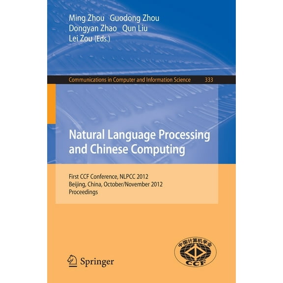 Communications in Computer and Informati Natural Language Processing and Chinese Computing: First Ccf Conference, Nlpcc 2012, Beijing, China, October 31-November, Book 333, (Paperback)