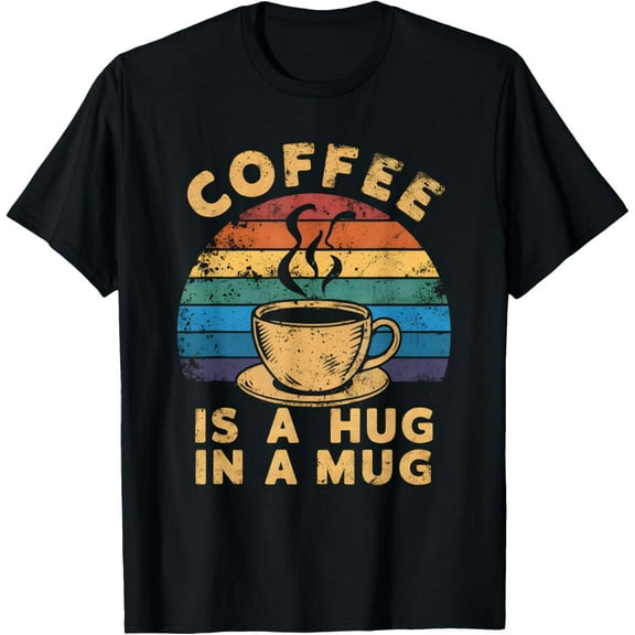 Cute Coffee Is a Hug in a Mug Women Men Cafe Lover Funny Creative Graphic T-Shirt