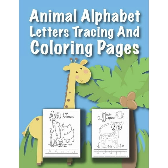 Animal Alphabet Letters Tracing And Coloring Pages: For Kids Ages 3 to 5 Preschool to Kindergarten, (Paperback)