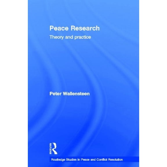 Routledge Studies in Peace and Conflict Peace Research: Theory and Practice, (Hardcover)