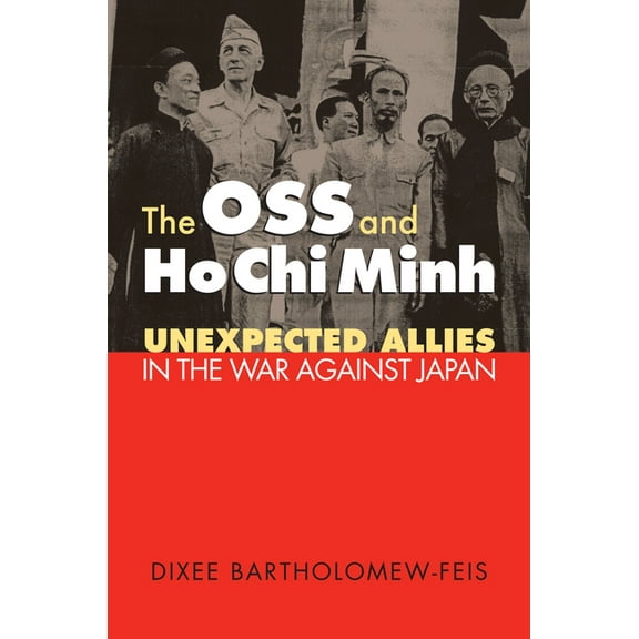 Modern War Studies The OSS and Ho CHI Minh: Unexpected Allies in the War Against Japan, (Paperback)