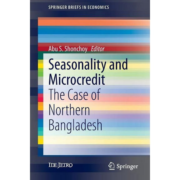 Springerbriefs in Economics Seasonality and Microcredit: The Case of Northern Bangladesh, (Paperback)