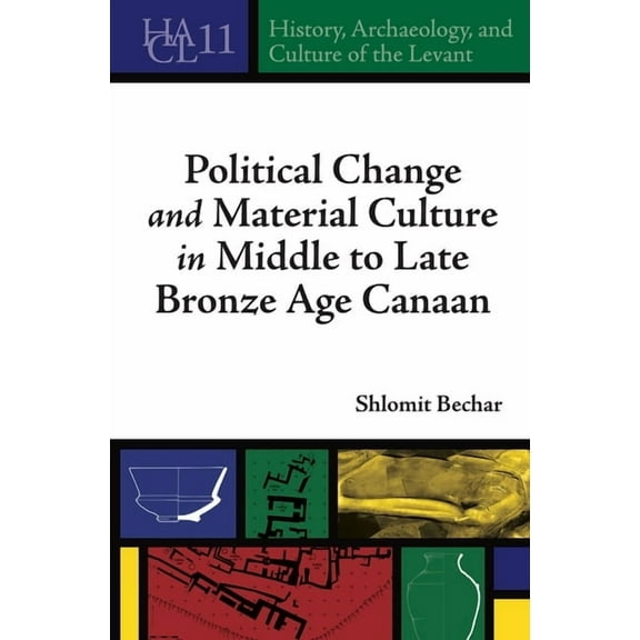 History, Archaeology, and Culture of the Political Change and Material Culture in Middle to Late Bronze Age Canaan, (Hardcover)