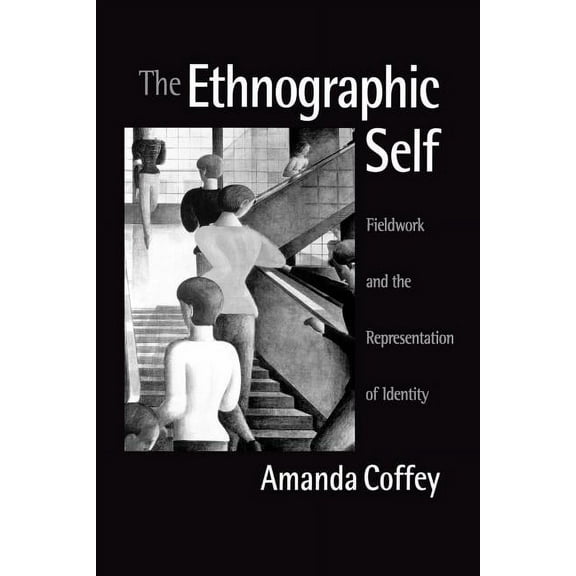 The Ethnographic Self: Fieldwork and the Representation of Identity, (Paperback)