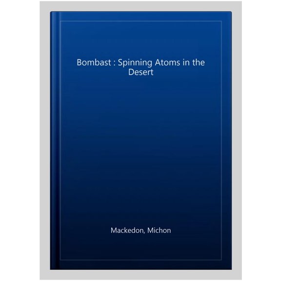 Pre-Owned Bombast: Spinning Atoms in the Desert : Spinning Atoms in the Desert (Hardcover)