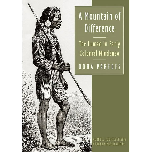 Studies on Southeast Asia A Mountain of Difference: The Lumad in Early Colonial Mindanao, (Hardcover)