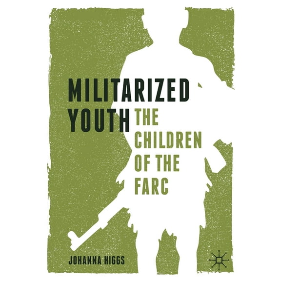 Militarized Youth: The Children of the Farc, (Paperback)