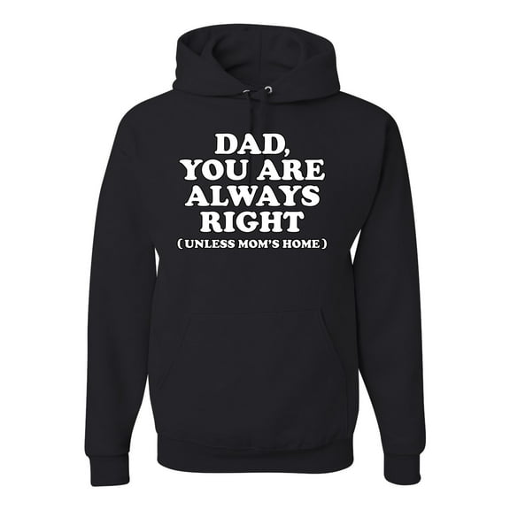 Wild Bobby,Dad You Are Always Right Unless Mom's Home, Funny Father's Day Father's Day Unisex Graphic Hoodie Sweatshirt, Black, Small