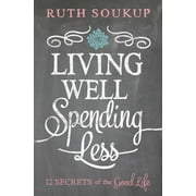 RUTH SOUKUP Living Well, Spending Less: 12 Secrets of the Good Life (Paperback)