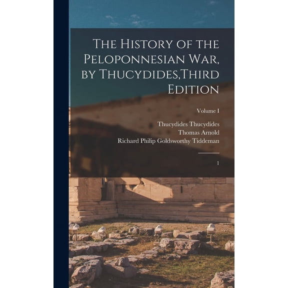 The History of the Peloponnesian War, by Thucydides, Third Edition: 1; Volume I (Hardcover)