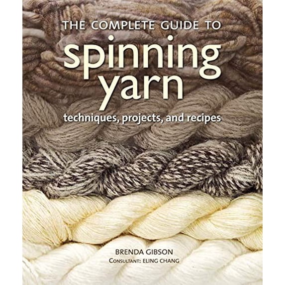 Pre-Owned The Complete Guide to Spinning Yarn : Techniques, Projects, and Recipes (Paperback)