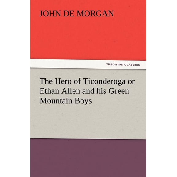 The Hero of Ticonderoga or Ethan Allen and His Green Mountain Boys (Paperback)
