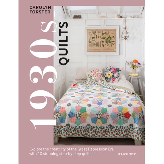 1930s Quilts: Explore the Creativity of the Great Depression Era with 10 Stunning Step-By-Step Quilts, (Hardcover)