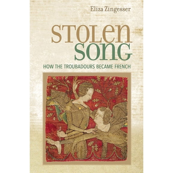 Stolen Song: How the Troubadours Became French, (Hardcover)