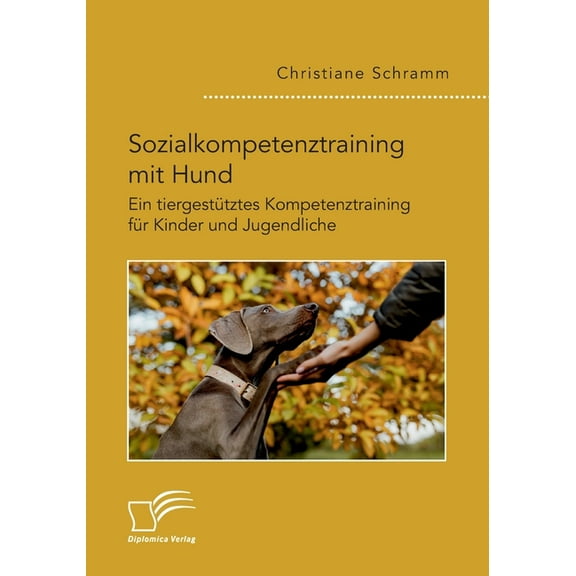 Sozialkompetenztraining mit Hund. Ein tiergestütztes Kompetenztraining für Kinder und Jugendliche (Paperback)