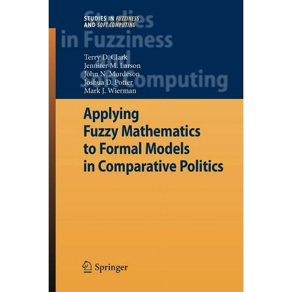 Studies in Fuzziness and Soft Computing Applying Fuzzy Mathematics to Formal Models in Comparative Politics, Book 225, (Paperback)