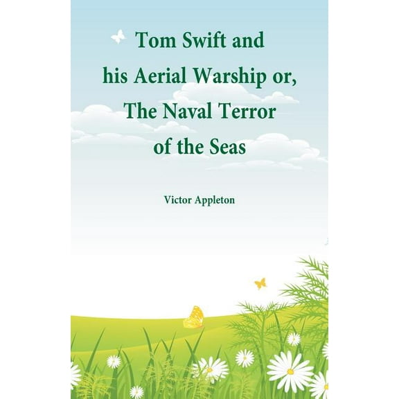 Tom Swift and his Aerial Warship: or, The Naval Terror of the Seas, (Paperback)