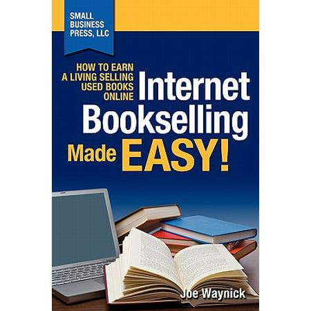 Internet Bookselling Made Easy! How to Earn a Living Selling Used Books